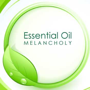 Essential Oils to Help with Melancholy